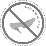 Do not walk upon with high heels.